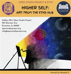 Open Studio Project Exhibit- Higher Self: Art from the ETHS Hub